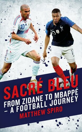 Sacre Bleu Zidane To Mbapp A Football Journey Spiro Matthew