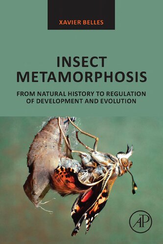 Insect Metamorphosis From Natural History To Regulation Of Development And Evolution 1st Edition Xavier Belles