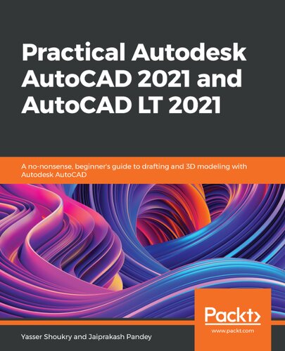 Practical Autodesk Autocad 2021 And Autocad Lt 2021 A Nononsense Beginners Guide To Drafting And 3d Modeling With Autodesk Autocad Yasser Shoukry
