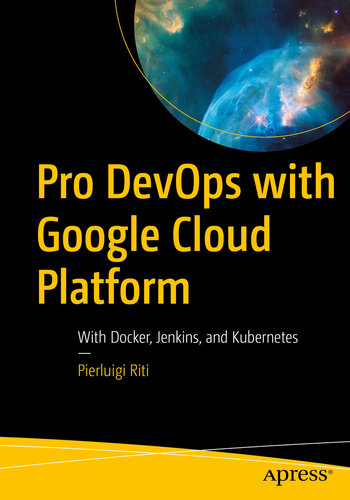 Pro Devops With Google Cloud Platform With Docker Jenkins And Kubernetes Pierluigi Riti