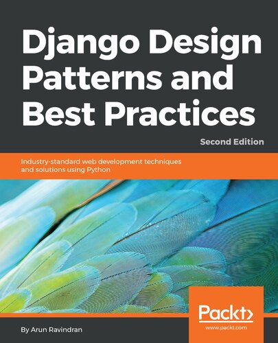 Django Design Patterns And Best Practices Industrystandard Web Development Techniques And Solutions Using Python 2nd Edition 2nd Edition Arun Ravindran