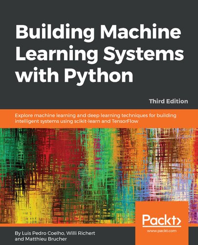 Building Machine Learning Systems With Python Explore Machine Learning And Deep Learning Techniques For Building Intelligent Systems Using Scikitlearn And Tensorflow 3rd Edition 3rd Edition Luis Pedro Coelho Willi Richert Matthieu Brucher