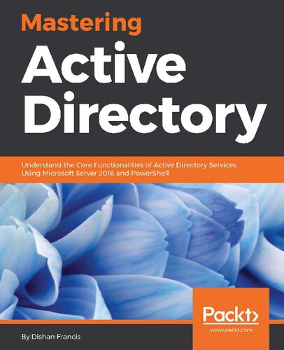 Mastering Active Directory Understand The Core Functionalities Of Active Directory Services Using Microsoft Server 2016 And Powershell English Edition Dishan Francis
