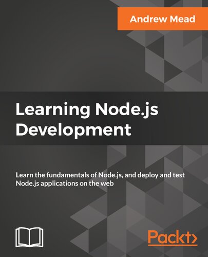 Learning Nodejs Development Learn The Fundamentals Of Nodejs And Deploy And Test Nodejs Applications On The Web Andrew Mead