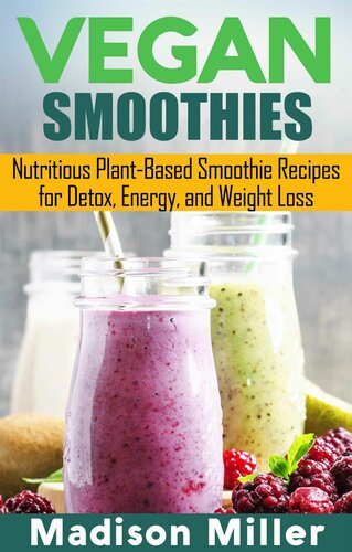 Vegan Smoothies Favorite Wholesome Plantbased Recipes Madison Miller