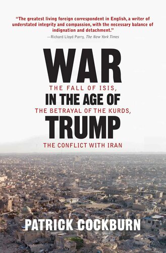 War In The Age Of Trump The Fall Of Isis The Betrayal Of The Kurds The Conflict With Iran Patrick Cockburn