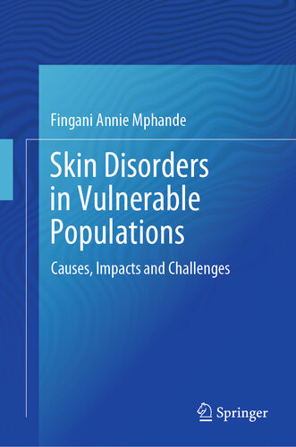 Skin Disorders In Vulnerable Populations Causes Impacts And Challenges 1st Edition Fingani Annie Mphande