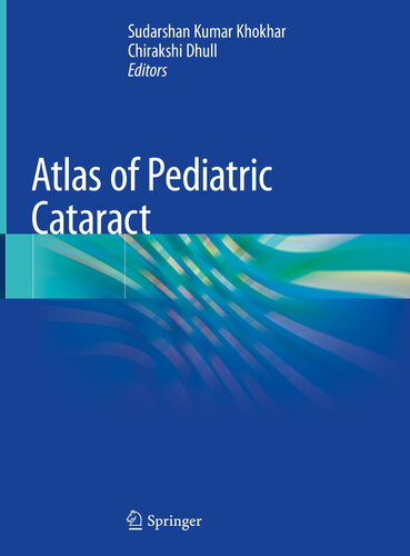 Atlas Of Pediatric Cataract Sudarshan Kumar Khokhar Chirakshi Dhull