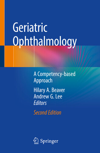 Geriatric Ophthalmology A Competencybased Approach 2nd Edition Hilary A Beaver Andrew G Lee