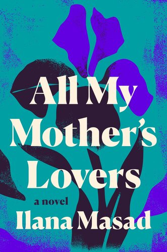 All My Mothers Lovers Ilana Masad