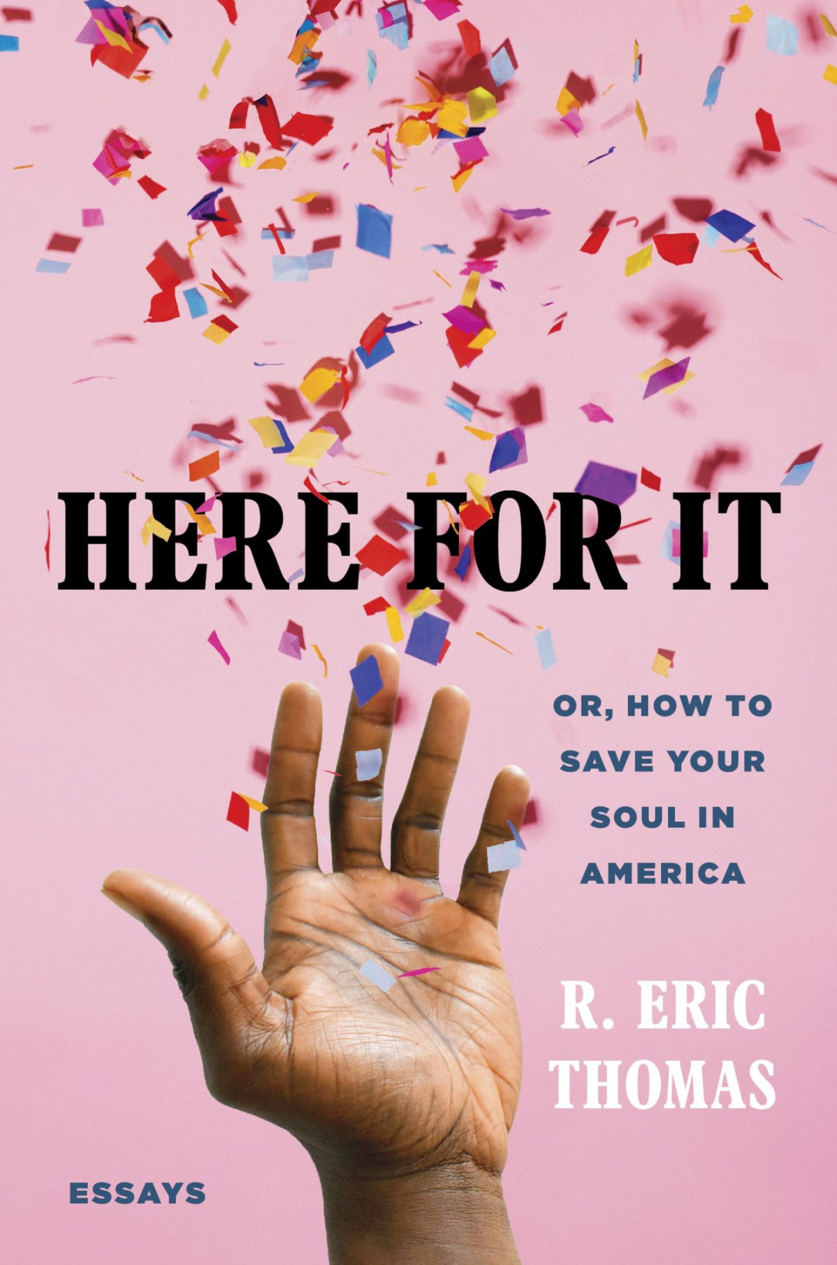 Here For It Or How To Save Your Soul In America Essays 1st Edition R Eric Thomas