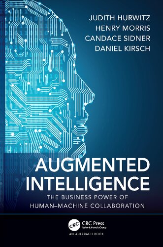 Augmented Intelligence The Business Power Of Humanmachine Collaboration Judith Hurwitz Henry Morris Candace Sidner Daniel Kirsch