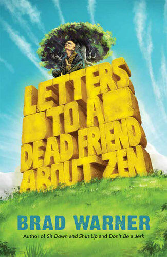 Letters To A Dead Friend About Zen Brad Warner