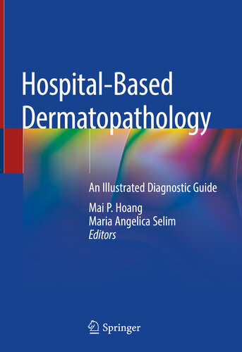 Hospitalbased Dermatopathology 1st Edition Mai P Hoang Maria Angelica Selim