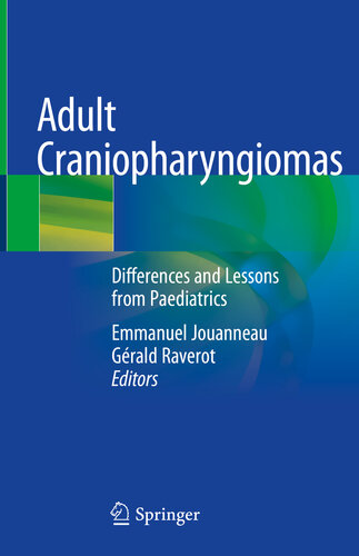 Adult Craniopharyngiomas Differences And Lessons From Paediatrics 1st Edition Emmanuel Jouanneau Editor Grald Raverot Editor