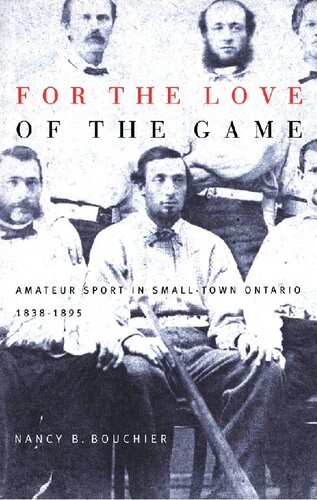For The Love Of The Game Amateur Sport In Smalltown Ontario 18381895 Nancy Barbara Bouchier