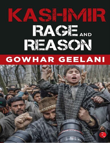 Kashmir Rage And Reason Gowhar Geelani