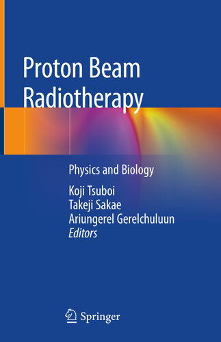 Proton Beam Radiotherapy Physics And Biology Koji Tsuboi Takeji Sakae Ariungerel Gerelchuluun