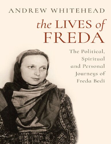 The Lives Of Freda The Political Spiritual And Personal Journeys Of Freda Bedi Andrew Whitehead