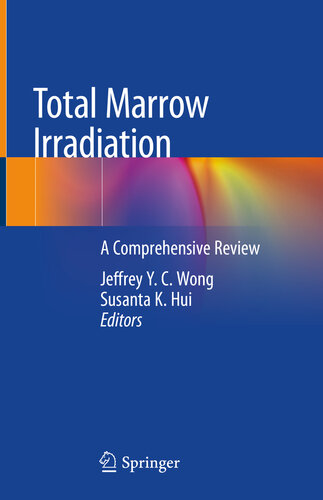 Total Marrow Irradiation A Comprehensive Review Jeffrey Y C Wong