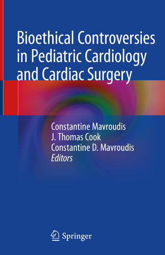 Bioethical Controversies In Pediatric Cardiology And Cardiac Surgery Constantine Mavroudis J Thomas Cook Constantine D Mavroudis