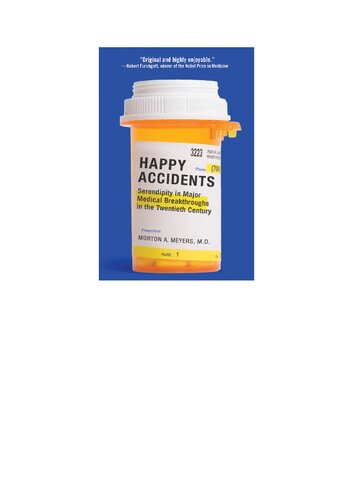 Happy Accidents Serendipity In Major Medical Breakthroughs In The Twentieth Century 1st Edition Morton Meyers