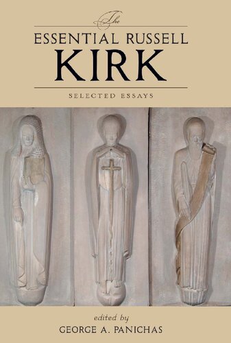 The Essential Russell Kirk Selected Essays Russell Kirk George A Panichas Editor