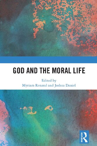 God And The Moral Life 1st Edition Myriam Renaud Editor Joshua Daniel Editor