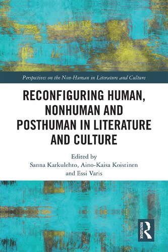 Reconfiguring Human Nonhuman And Posthuman In Literature And Culture 1st Edition Sanna Karkulehto Editor