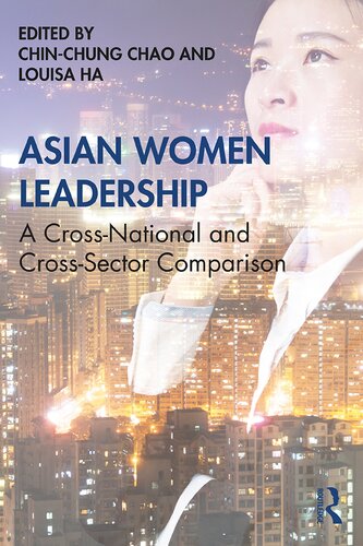 Asian Women Leadership A Crossnational And Crosssector Comparison Chinchung Chao Louisa Ha
