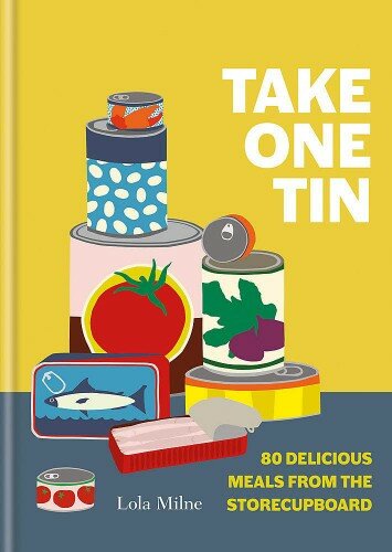 Take One Can 80 Delicious Meals From The Cupboard Lola Milne