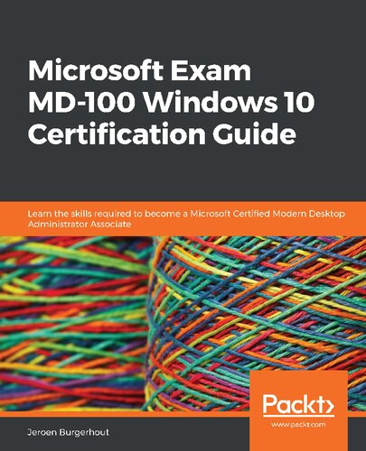 Microsoft Exam Md100 Windows 10 Certification Guide Learn The Skills Required To Become A Microsoft Certified Modern Desktop Administrator Associate Jeroen Burgerhout