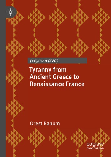 Tyranny From Ancient Greece To Renaissance France 1st Edition Orest Ranum