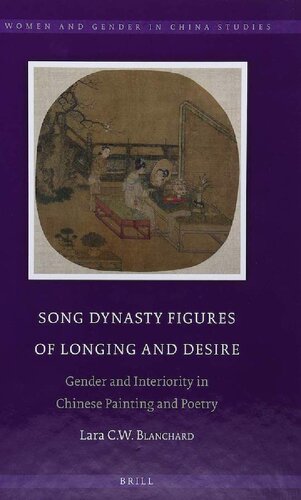 Song Dynasty Figures Of Longing And Desire Gender And Interiority In Chinese Painting And Poetry Lara Blanchard