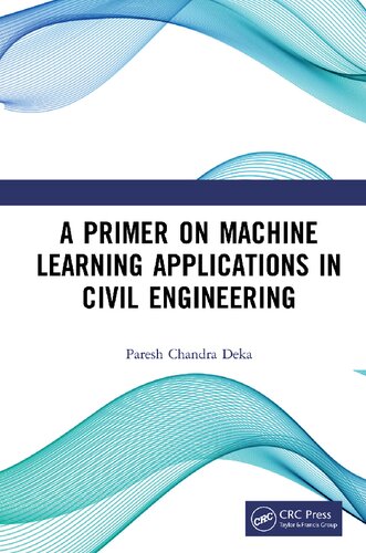 A Primer On Machine Learning Applications In Civil Engineering Paresh Chandra Deka