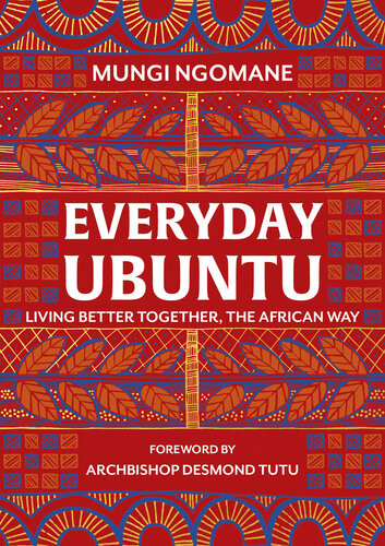 Everyday Ubuntu Living Better Together The African Way Mungi Ngomane