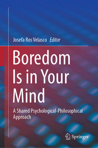 Boredom Is In Your Mind A Shared Psychologicalphilosophical Approach Josefa Ros Velasco