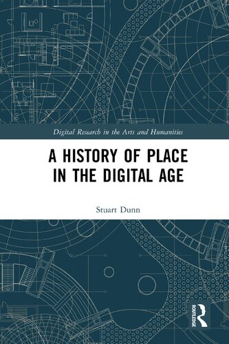 A History Of Place In The Digital Age Stuart Dunn