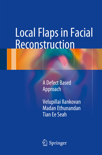 Local Flaps In Facial Reconstruction A Defect Based Approach Velupillai Ilankovan Madan Ethunandan Tian Ee Seah