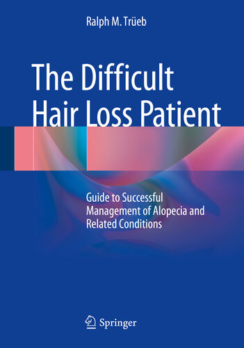 The Difficult Hair Loss Patient Guide To Successful Management Of Alopecia And Related Conditions Ralph M Treb