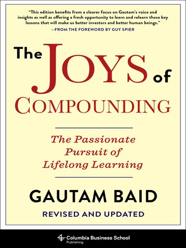 The Joys Of Compounding The Passionate Pursuit Of Lifelong Learning Revised And Updated Gautam Baid