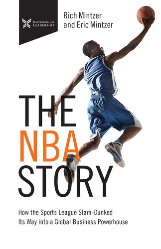 The Nba Story How The Sports League Slamdunked Its Way Into A Global Business Powerhouse The Business Storybook Rich Mintzer Eric Mintzer