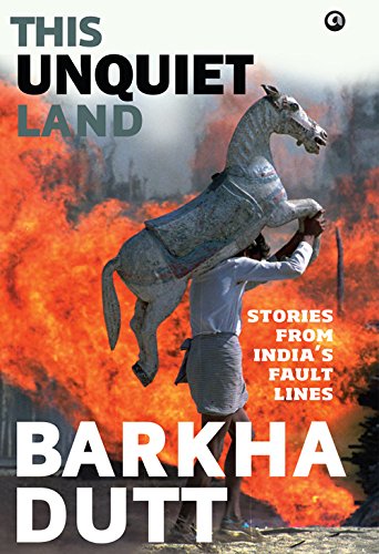 This Unquiet Land Stories From Indias Fault Lines Barkha Dutt