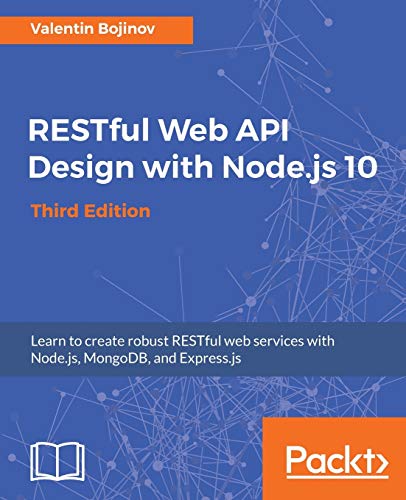 Restful Web Api Design With Nodejs 10 Learn To Create Robust Restful Web Services With Nodejs Mongodb And Expressjs 3rd Edition English Edition 3rd Revised Edition Valentin Bojinov