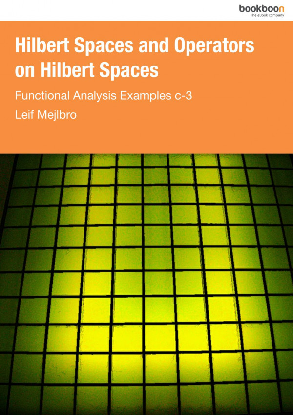 Functional Analysis Examples C3hilbert Spaces And Operators On Hilbert Spaces Leif Mejlbro