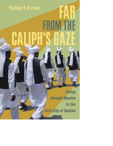 Far From The Caliphs Gaze Being Ahmadi Muslim In The Holy City Of Qadian Reprint Nicholas H A Evans
