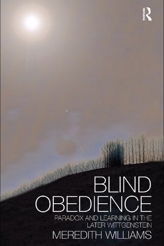 Blind Obedience The Structure And Content Of Wittgensteins Later Philosophy Meredith Williams
