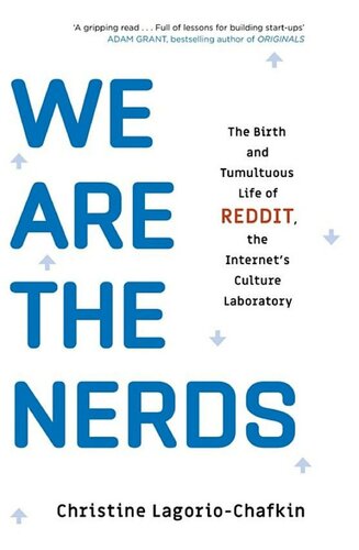 We Are The Nerds The Birth And Tumultuous Life Of Reddit The Internets Culture Laboratory Christine Lagoriochafkin