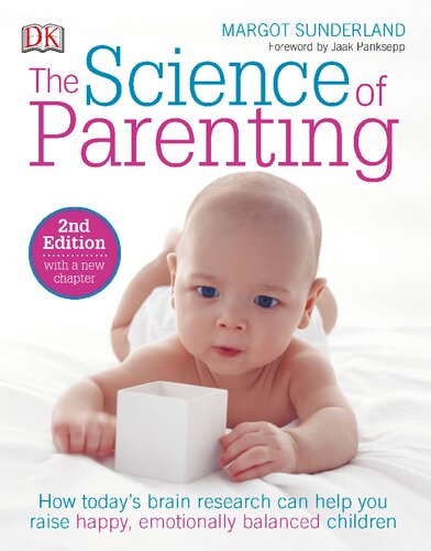 The Science Of Parenting How Todays Brain Research Can Help You Raise Happy Emotionally Balanced Children 2nd Edition Margot Sunderland