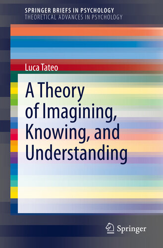 A Theory Of Imagining Knowing And Understanding Luca Tateo